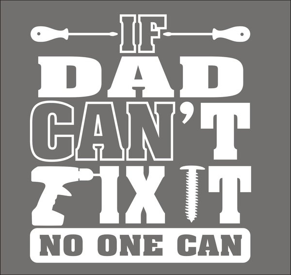 If Dad Can't Fix It No One Can Light Graphite T-shirt