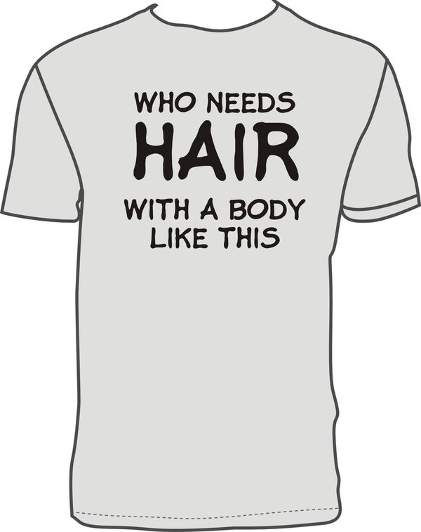 WHO NEEDS HAIR WITH A BODY LIKE THIS Heather Grey T-shirt