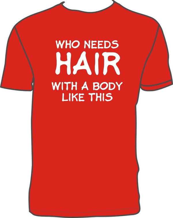 WHO NEEDS HAIR WITH A BODY LIKE THIS Red T-shirt